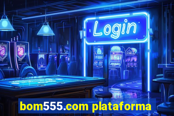 bom555.com plataforma