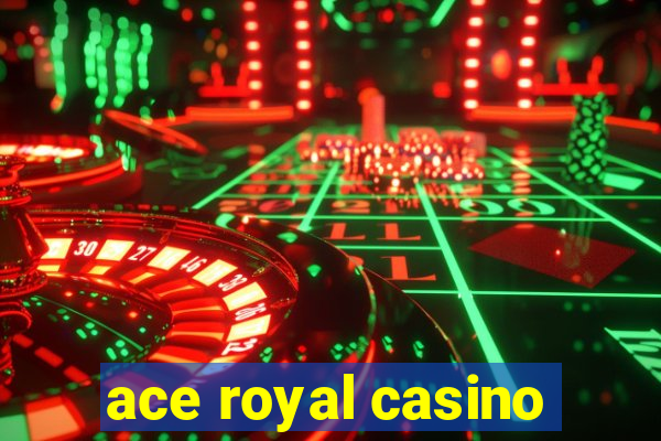 ace royal casino