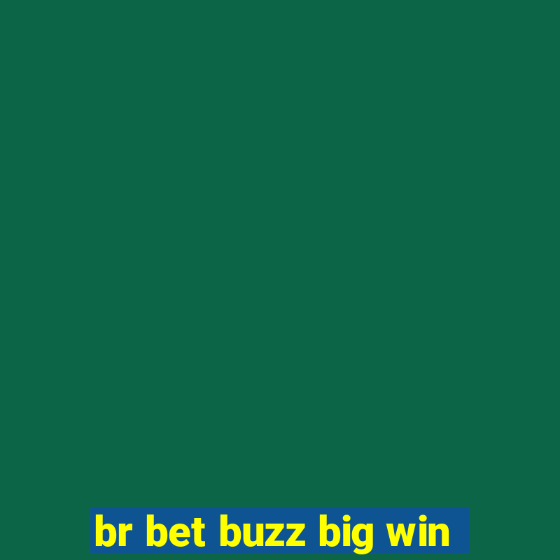 br bet buzz big win