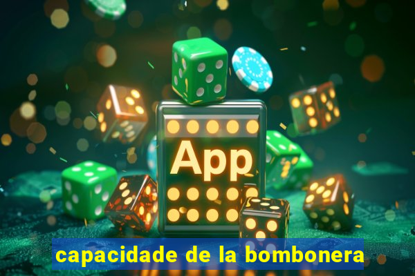 capacidade de la bombonera