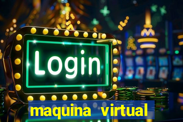 maquina virtual para jogar