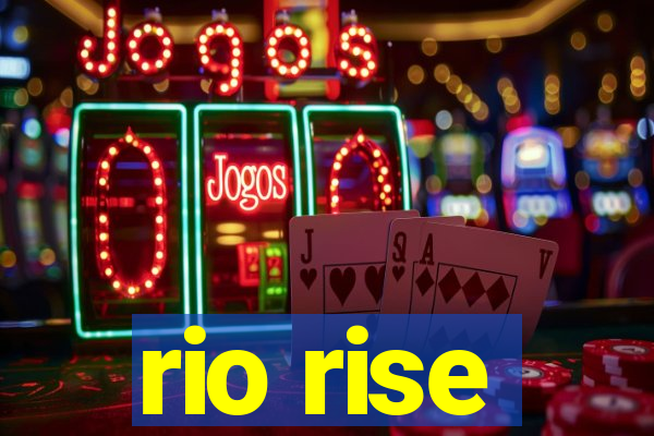 rio rise