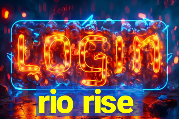 rio rise