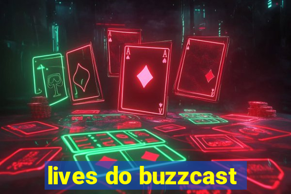 lives do buzzcast