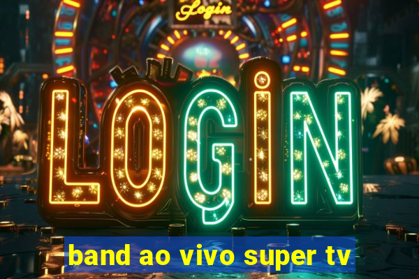 band ao vivo super tv