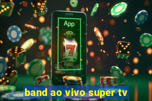 band ao vivo super tv