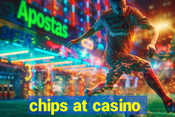 chips at casino