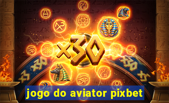 jogo do aviator pixbet