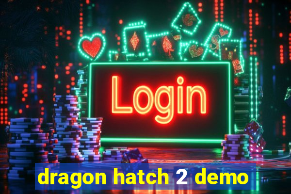 dragon hatch 2 demo