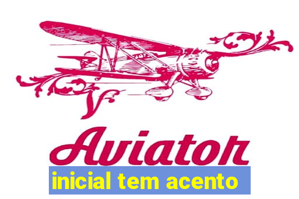 inicial tem acento