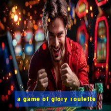 a game of glory roulette