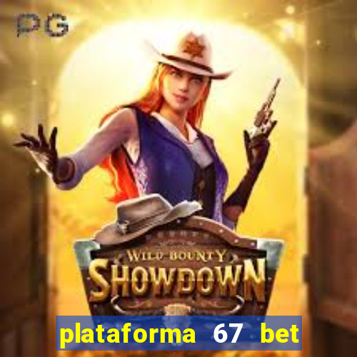 plataforma 67 bet é confiável