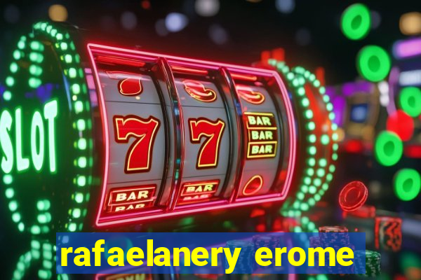 rafaelanery erome