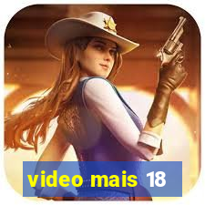 video mais 18