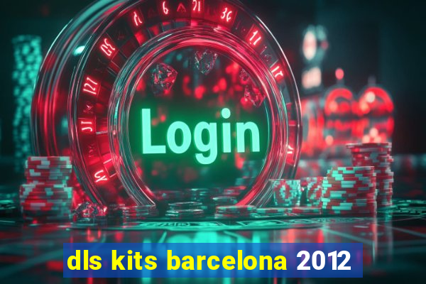 dls kits barcelona 2012