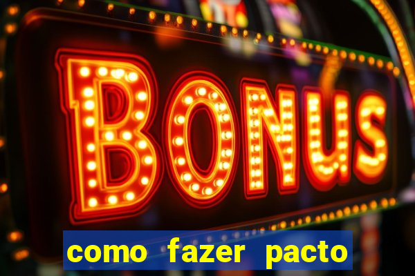 como fazer pacto da riqueza