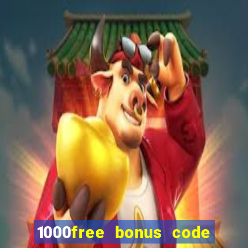 1000free bonus code casinos 2018