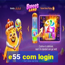 e55 com login