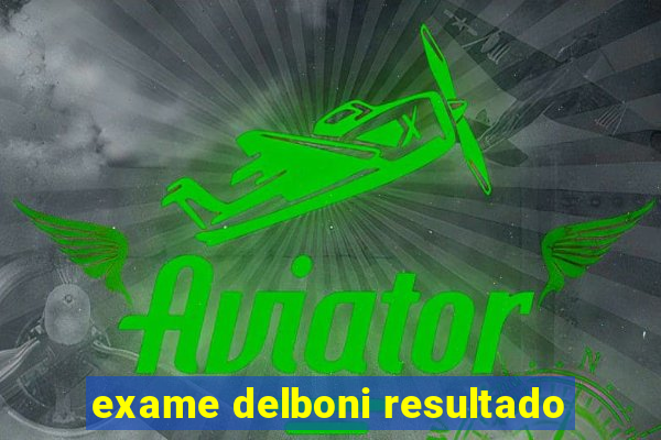 exame delboni resultado