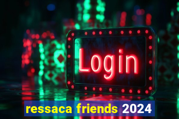 ressaca friends 2024