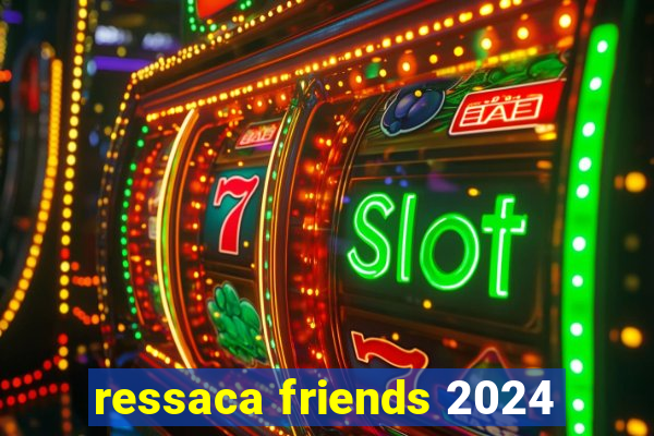 ressaca friends 2024