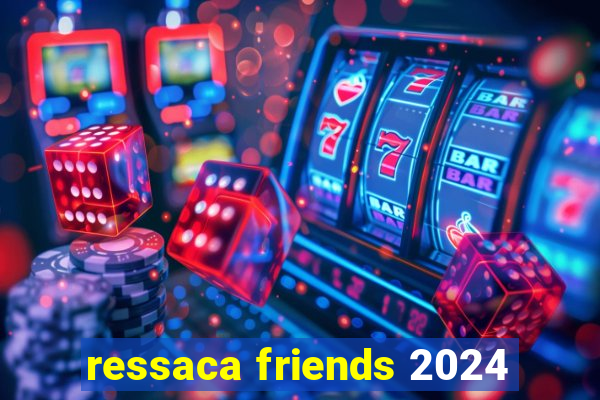 ressaca friends 2024