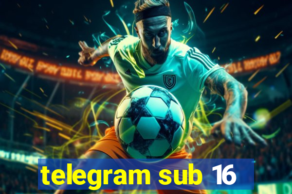 telegram sub 16