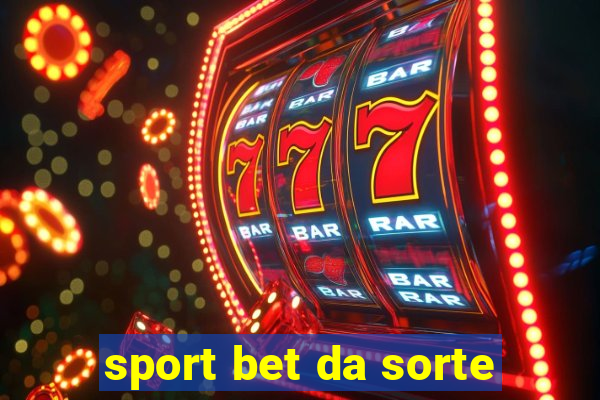 sport bet da sorte