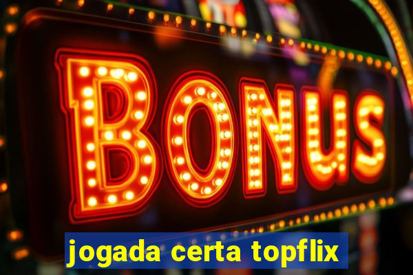 jogada certa topflix