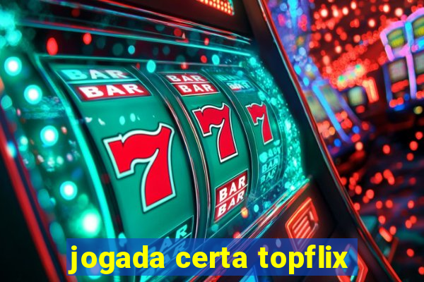 jogada certa topflix