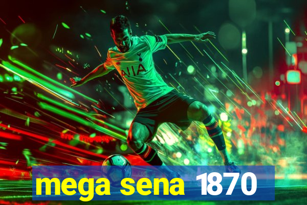 mega sena 1870