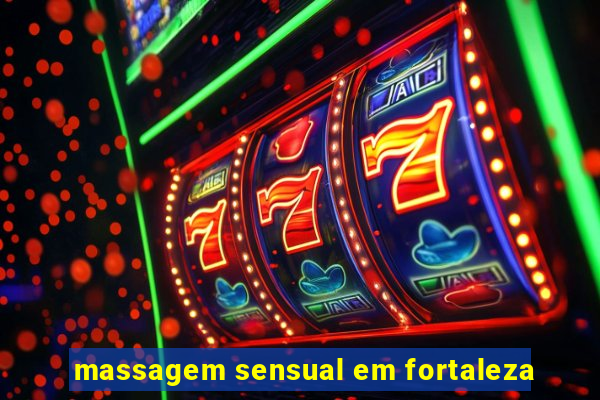 massagem sensual em fortaleza