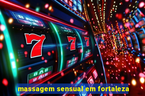 massagem sensual em fortaleza