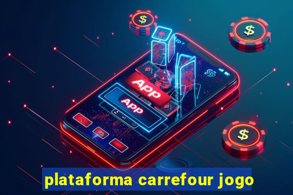 plataforma carrefour jogo