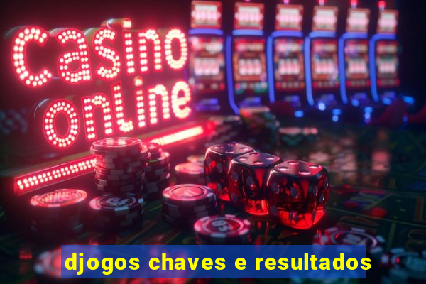 djogos chaves e resultados