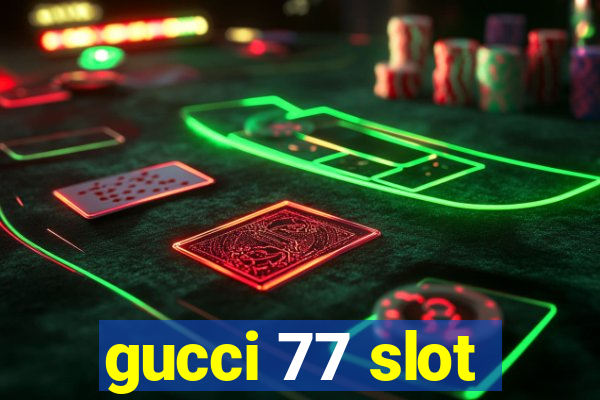 gucci 77 slot