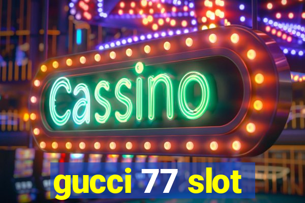 gucci 77 slot