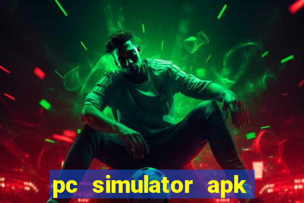 pc simulator apk dinheiro infinito