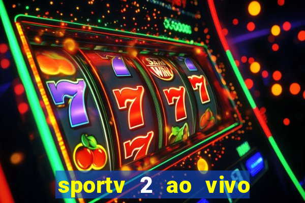 sportv 2 ao vivo futebol play hd