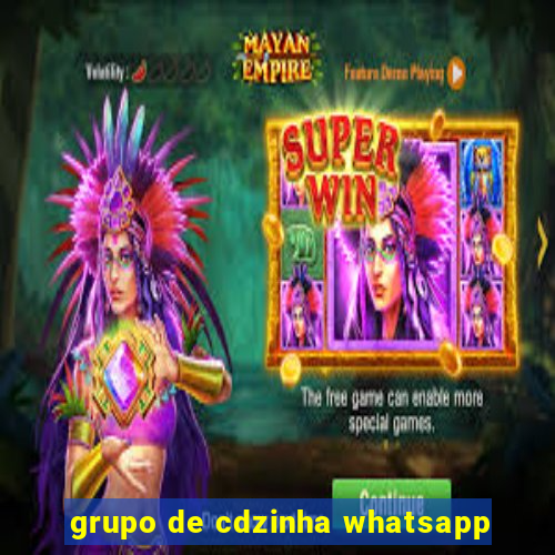 grupo de cdzinha whatsapp