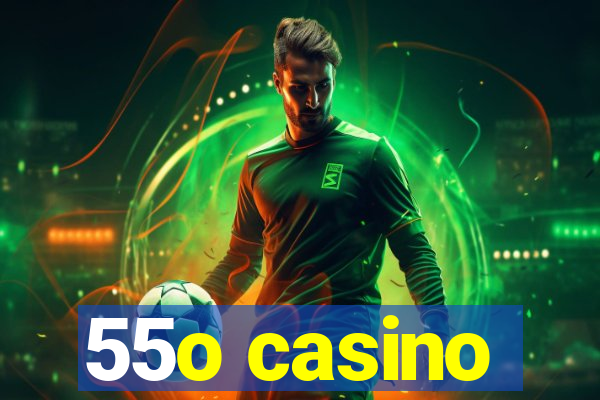 55o casino