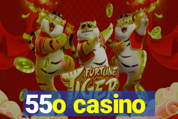 55o casino