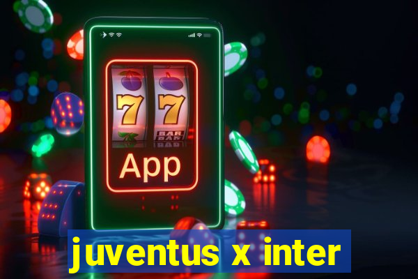 juventus x inter