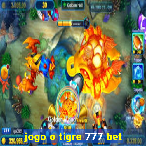 jogo o tigre 777 bet