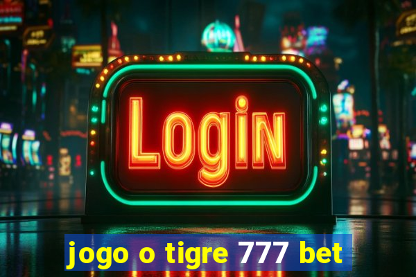 jogo o tigre 777 bet