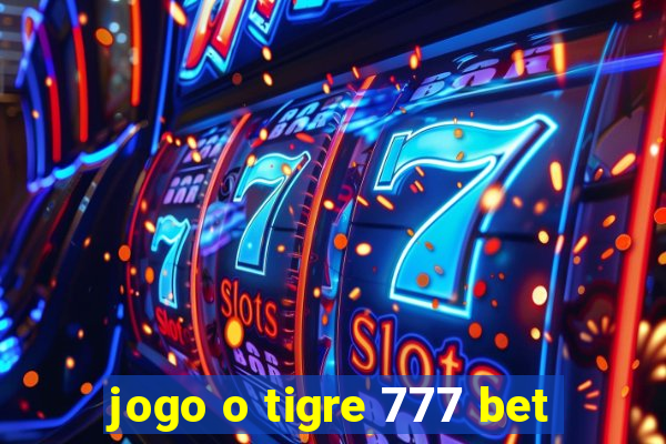 jogo o tigre 777 bet