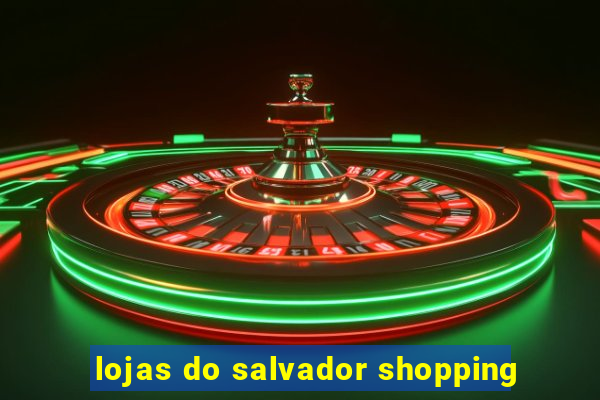 lojas do salvador shopping