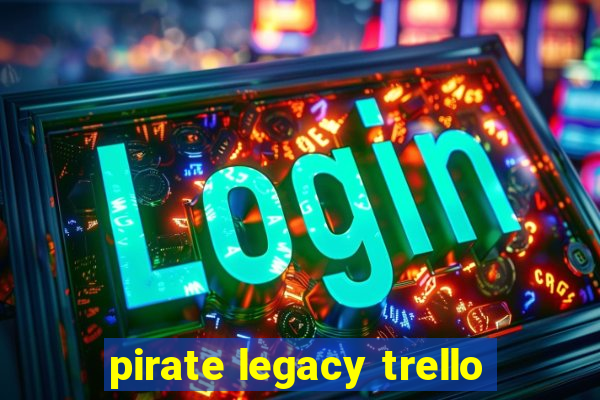 pirate legacy trello