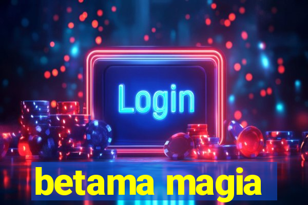 betama magia