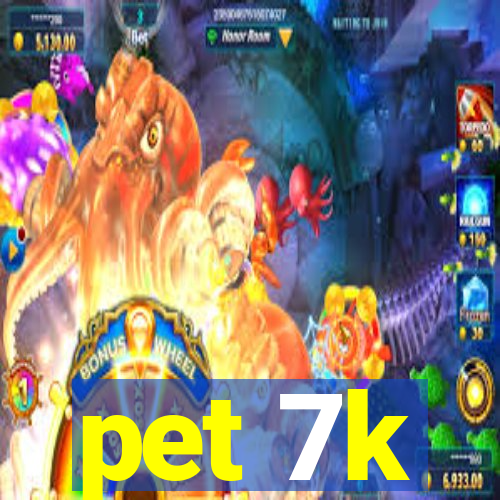 pet 7k